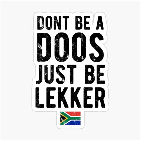 Don't Be A Doos Just Be Lekker Distressed Sticker by d247 | Distressed, Stickers, Vinyl sticker