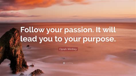 Oprah Winfrey Quote: “Follow your passion. It will lead you to your purpose.” (12 wallpapers ...