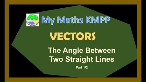 Vectors The Angle Between Two Straight Lines - Part 1/2 - YouTube