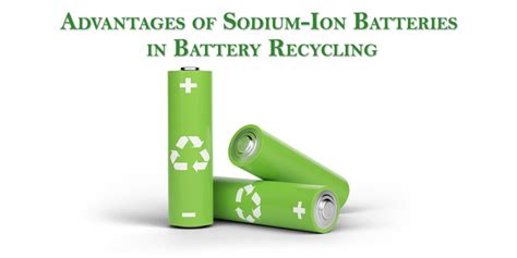 Advantages of Sodium-Ion Batteries in Battery Recycling - Nadion Energy