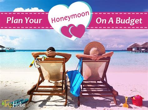 10 Smart Tips On How To Plan Honeymoon On A Budget: TripHobo