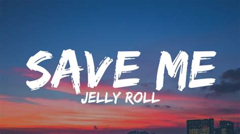 Jelly Roll - Save Me (Lyrics) - YouTube