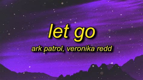 Ark Patrol - Let Go (Lyrics) ft. Veronika Redd | and now you won't let ...