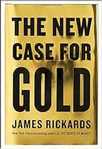 The New Case for Gold: James Rickards: 9781101980767: Amazon.com: Books