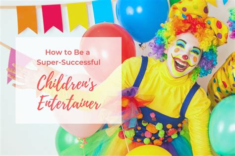 Steps to becoming a Successful Children's Entertainer | Entertainers ...