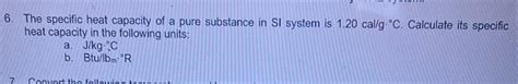 Solved The specific heat capacity of a pure substance in SI | Chegg.com