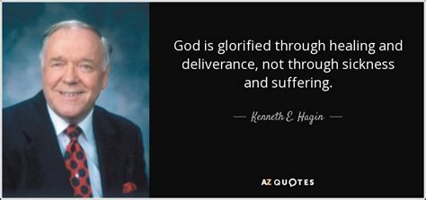 Kenneth E. Hagin quote: God is glorified through healing and deliverance, not through sickness...