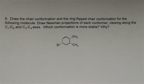 Solved 9. Draw the chair conformation and the ring-flipped | Chegg.com