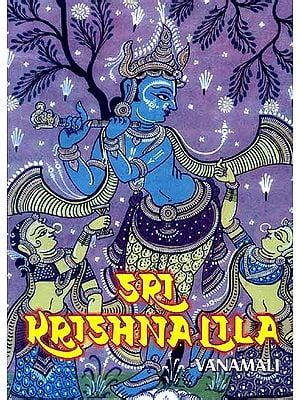 Sri Krishna Lila (The Complete Life of Bhagavan Sri Krishna)