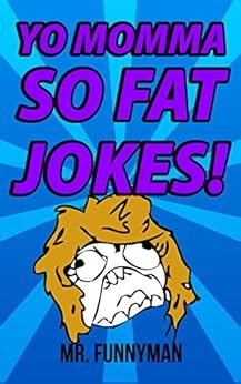 Yo Momma So Fat Jokes!: The ultimate collection of Yo Mama So Fat Jokes ...