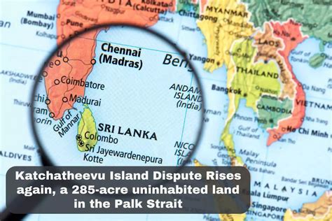 Katchatheevu Island Dispute: History, Geography and Politics - UPSC Colorfull notes