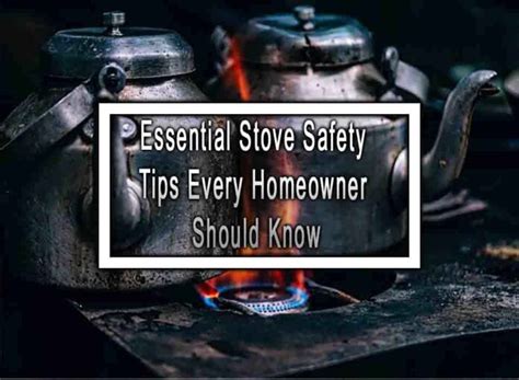 Essential Stove Safety Tips Every Homeowner Should Know