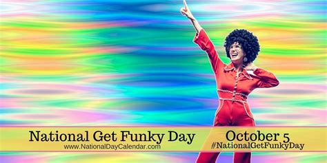 NATIONAL GET FUNKY DAY | October 5 | Get funky, Funky, October 5