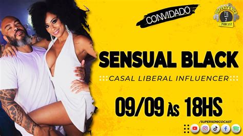 SENSUAL BLACK (CASAL LIBERAL INFLUENCER) - SUPERSÔNICO CAST (OFICIAL ...