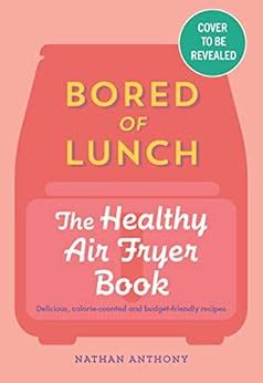 Bored of Lunch: The Healthy Air Fryer Book eBook : Anthony, Nathan: Amazon.in: Kindle Store