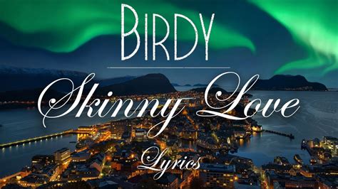 Birdy - Skinny Love (Lyric Video) - YouTube