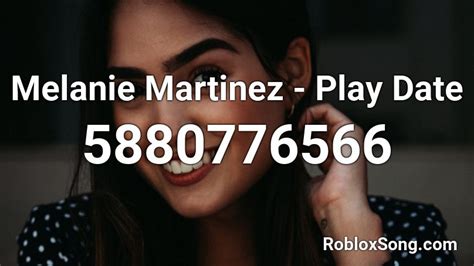 Melanie Martinez - Play Date Roblox ID - Roblox music codes