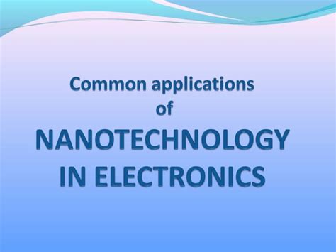 APPLICATIONS OF NANOTECHNOLOGY IN ELECTRONICS.