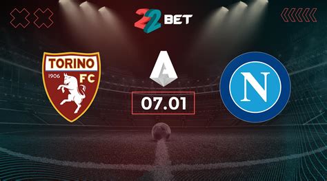 Torino vs Napoli Prediction: Serie A Match | 07.01.2024 - 22bet