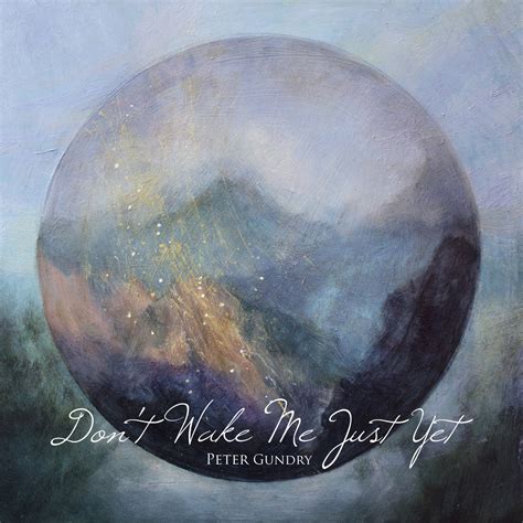 Don't Wake Me Just Yet (Album) | Peter Gundry