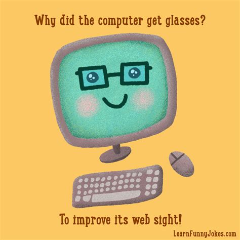 Why did the computer get glasses? To improve it’s web sight! — Learn Funny Jokes