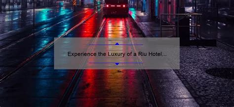 Experience the Luxury of a Riu Hotel in New York City - alisternanuet.com