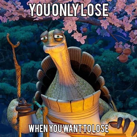 Master Oogway wants to tell you that if you really want to, you can win ...