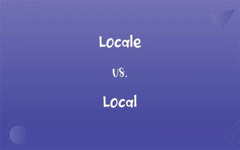 Locale vs. Local: What’s the Difference?