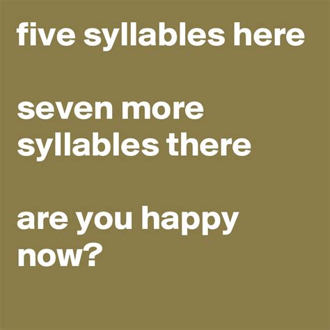 five syllables here seven more syllables there are you happy now? - Post by graceyo on Boldomatic