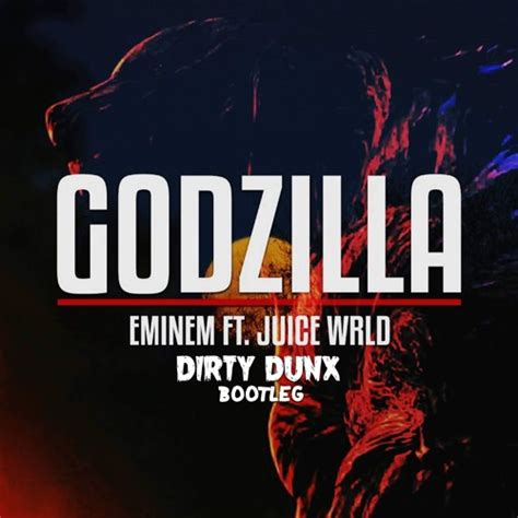 Stream Eminem - Godzilla (feat. Juice WRLD) (DIRTY DUNX Bootleg) by ...