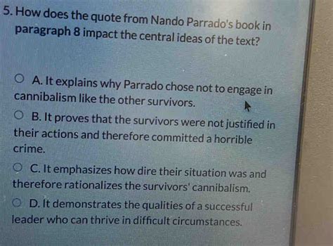 Solved: How does the quote from Nando Parrado's book in paragraph 8 impact the central ideas of ...