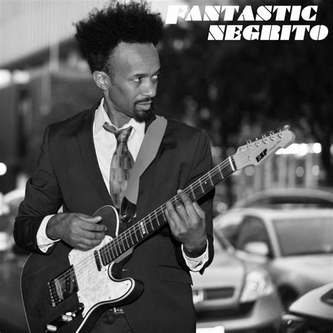 Fantastic Negrito - Fantastic Negrito EP Lyrics and Tracklist | Genius