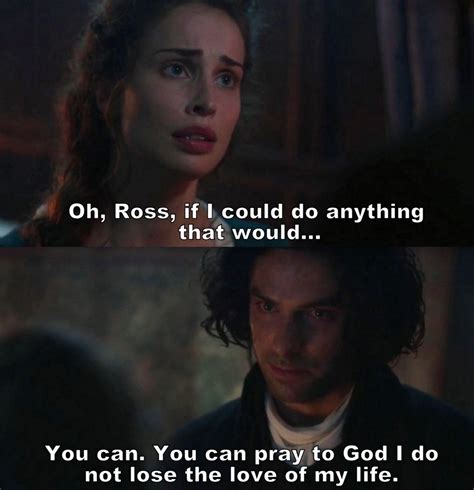 "You can pray to God I do not lose the love of my life" - Ross and Elizabeth #Poldark | Demelza ...