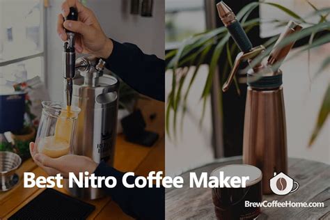 Best Nitro Cold Brew Coffee Maker For Home Use