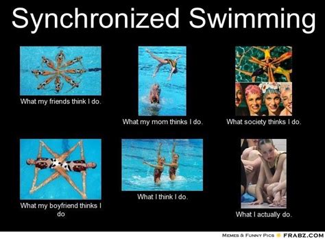 Synchronized Swimming... - Meme Generator What i do | Synchronized swimming, Swimming memes ...