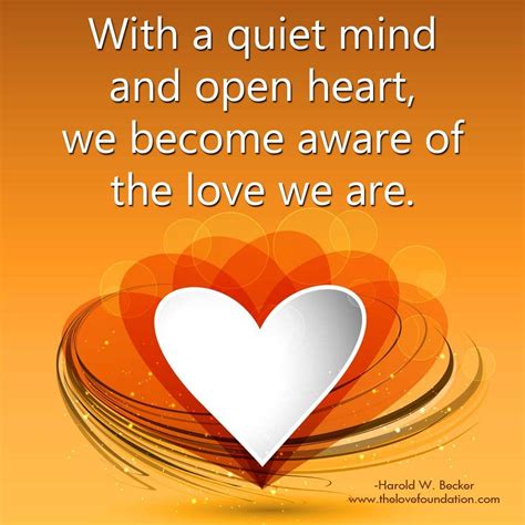 With a quiet mind and open heart, we become aware of the love we are. | Quiet mind ...