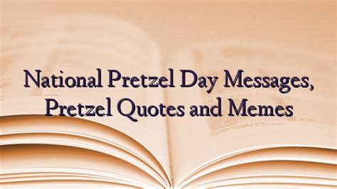 National Pretzel Day Messages, Pretzel Quotes and Memes - TechNewzTOP