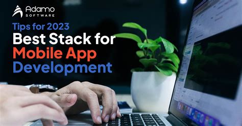 Best stack for mobile app development: tips for 2023