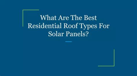 PPT - What Are The Best Residential Roof Types For Solar Panels ...