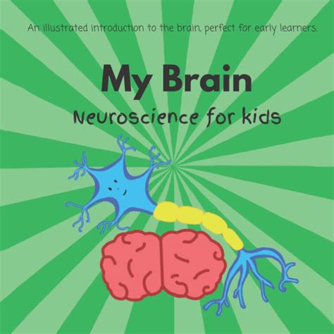 My Brain - Neuroscience for kids: An illustrated introduction to the brain, perfect for ages 4-9 ...