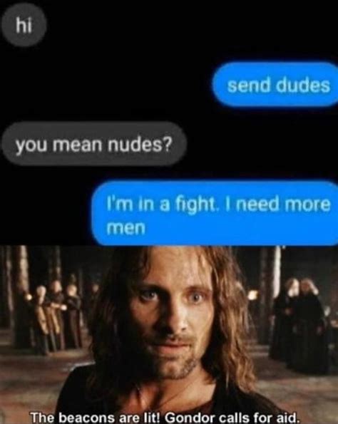 The beacons are lit, send the dudes | Send Dudes | Know Your Meme