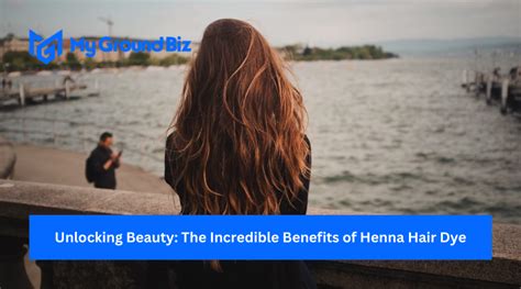 Unlocking Beauty: The Incredible Benefits of Henna Hair Dye - My Ground biz