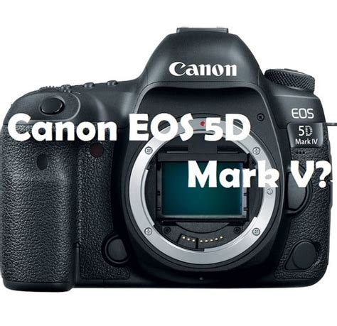 Canon EOS 5D Mark V Rumors: New Upper-Class Camera | Narmadi