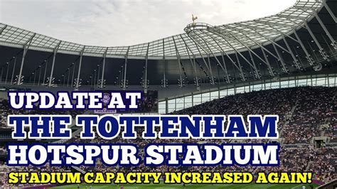 UPDATE AT THE TOTTENHAM HOTSPUR STADIUM: The Capacity Has Been Increased Again: New Capacity ...