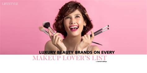 Luxury beauty brands on every makeup lover's list - Passion Vista Magazine