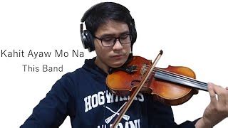 Kahit Ayaw Mo Na by This Band [Violin Cover] w/ FREE MUSIC SHEET Chords ...