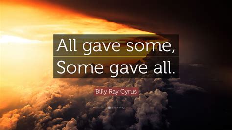 Billy Ray Cyrus Quote: “All gave some, Some gave all.” (12 wallpapers ...