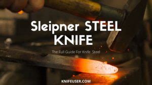 What is Sleipner Steel? – Sleipner Steel Review | Knife User