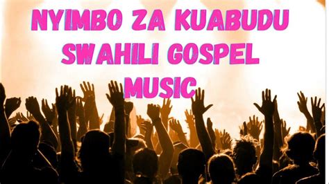 NYIMBO ZA KUABUDU | NEW SWAHILI GOSPEL MUSIC | BEST SWAHILI WORSHIP | CHRISTIAN WORSHIP SONGS ...