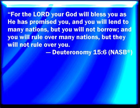 Deuteronomy 15:6 For the LORD your God blesses you, as he promised you ...